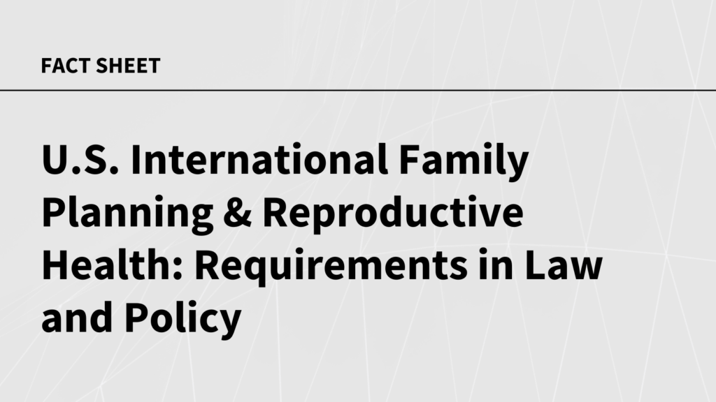 U.S. International Family Planning & Reproductive Health: Requirements in Law and Policy U.S. International Family Planning & Reproductive Health: Requirements in Law and Policy